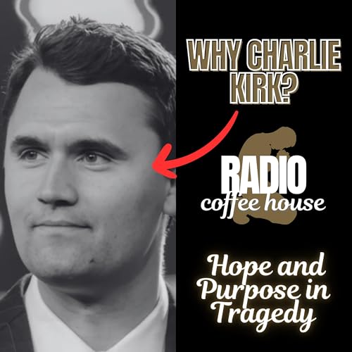 Why Charlie Kirk? - Hope and Purpose in Tragedy