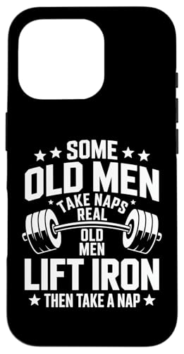 Some Old Men Take Naps Real Old Men Lift Iron X}zP[X iPhone 16 Pro p
