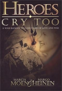 Paperback Heroes Cry Too: A WWII Ranger Tells His Story of Love and War Book