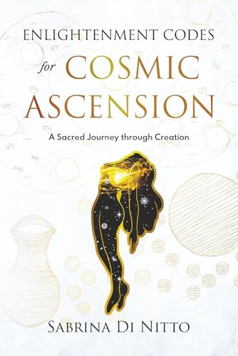 Enlightenment Codes for Cosmic Ascension: A Sacred Journey through Creation