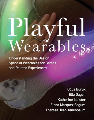 Playful Wearables: Understanding The Design Space Of Wearables For Games And Related Experiences cover