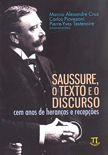 Saussure, o texto e o discurso. cem anos de heranças e recepções: