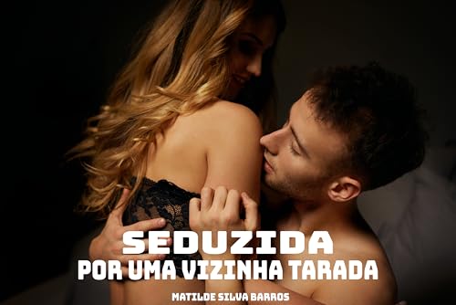 Seduzida por uma vizinha tarada: coleção de contos eróticos mais quentes e excitantes