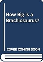 How Big Is a Brachiosaurus? 0590709445 Book Cover