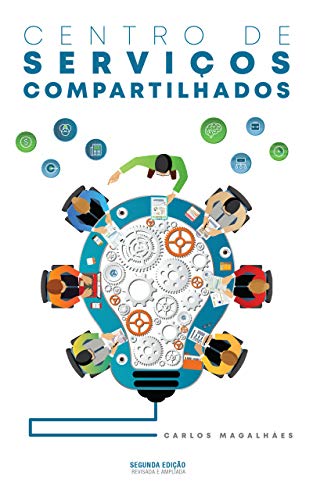 CENTRO DE SERVIÇOS COMPARTILHADOS: Estratégias para Maximizar o Valor de sua Organização (Portuguese Edition)