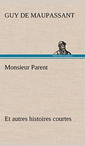 Monsieur Parent Et autres histoires courtes (French Edition)