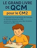 le grand livre des qcm de culture générale pdf  Le Grand Livre de QCM pour le CM2: L\'essentiel du programme de Français et Mathématiques en 300 questions-réponses pour des révisions ludiques et efficaces