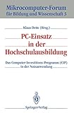 PC-Einsatz in der Hochschulausbildung: Das Computer-Investitions-Programm (CIP) in der Nutzanwendung (Mikrocomputer-Forum für Bildung und Wissenschaft, 3) (German Edition)