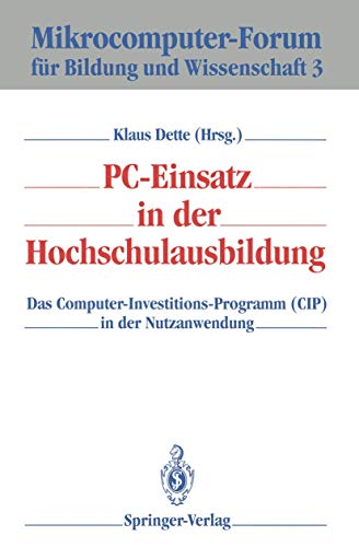 PC-Einsatz in der Hochschulausbildung: Das Computer-Investitions-Programm (CIP) in der Nutzanwendung (Mikrocomputer-Forum für Bildung und Wissenschaft, 3) (German Edition)