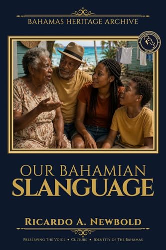 Our Bahamian Slanguage: A Humorous Guide to Island Wisdom, Wit, and Words That Raised Us. (Bahamas Heritage Archive Book 2)