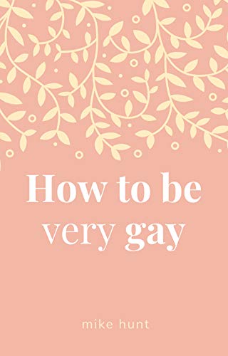 How to Be Very Gay (English Edition)