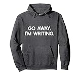 GO AWAY I'M WRITING Busy Writer Write On Meme Pullover Hoodie