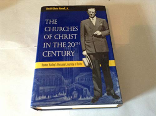 The Churches of Christ in the 20th Century: Homer Hailey's Personal Journey of Faith (Religion and American Culture)