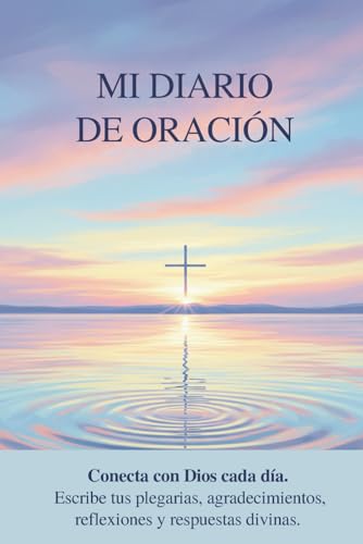 Mi Diario de Oración y Reflexión Interior: Subtítulo: 12 semanas para conectar con Dios, escuchar tu alma y escribir desde el corazón