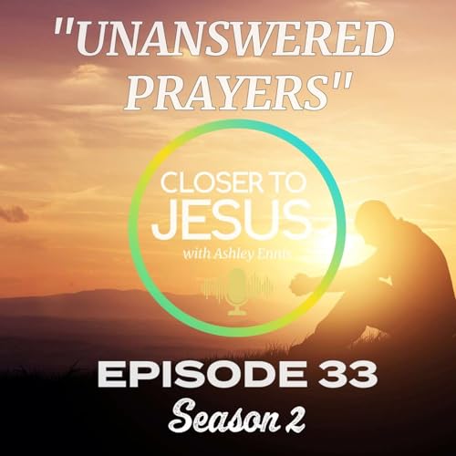 Unanswered Prayers: Finding Rest While You Wait | Closer to Jesus S2 Ep33 (2025)