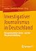 Investigativer Journalismus in Deutschland: Die spannendsten Stories - und der Weg ihrer Enthüllung