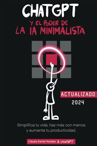 ChatGPT y el Poder de la IA Minimalista: Simplifica tu vida, haz más con menos y aumenta tu productividad