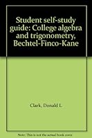 Student self-study guide: College algebra and trigonometry, Bechtel-Finco-Kane 0442242654 Book Cover