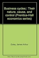 Business cycles;: Their nature, cause, and control (Prentice-Hall economics series) B0007DS6JC Book Cover