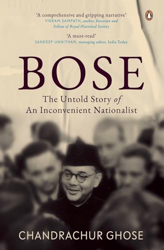 Bose: The Untold Story of an Inconvenient Nationalist