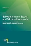 Subventionen im Steuer- und Wirtschaftsstrafrecht: Sanktionierung von Verstößen gegen Verwendungsbeschränkungen ...