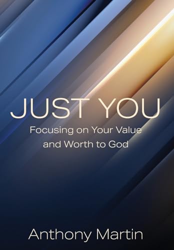 Just You: Focusing on Your Value and Worth to God