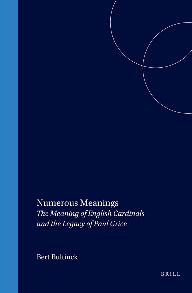 Buy Numerous Meanings: The Meaning of English Cardinals and the Legacy of Paul Grice (Current Research in the Semantics/Pragmatics Interface) — BookShops.in