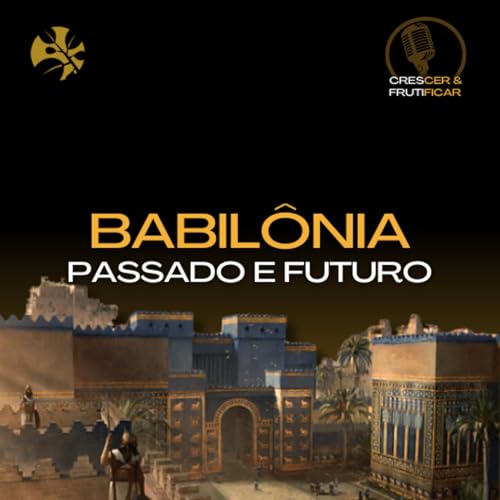 BABIL&Ocirc;NIA - PASSADO E FUTURO - Apocalipse epis&oacute;dio #12