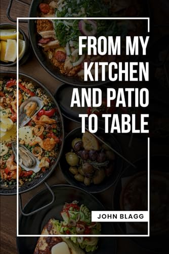 From My Kitchen and Patio to Table