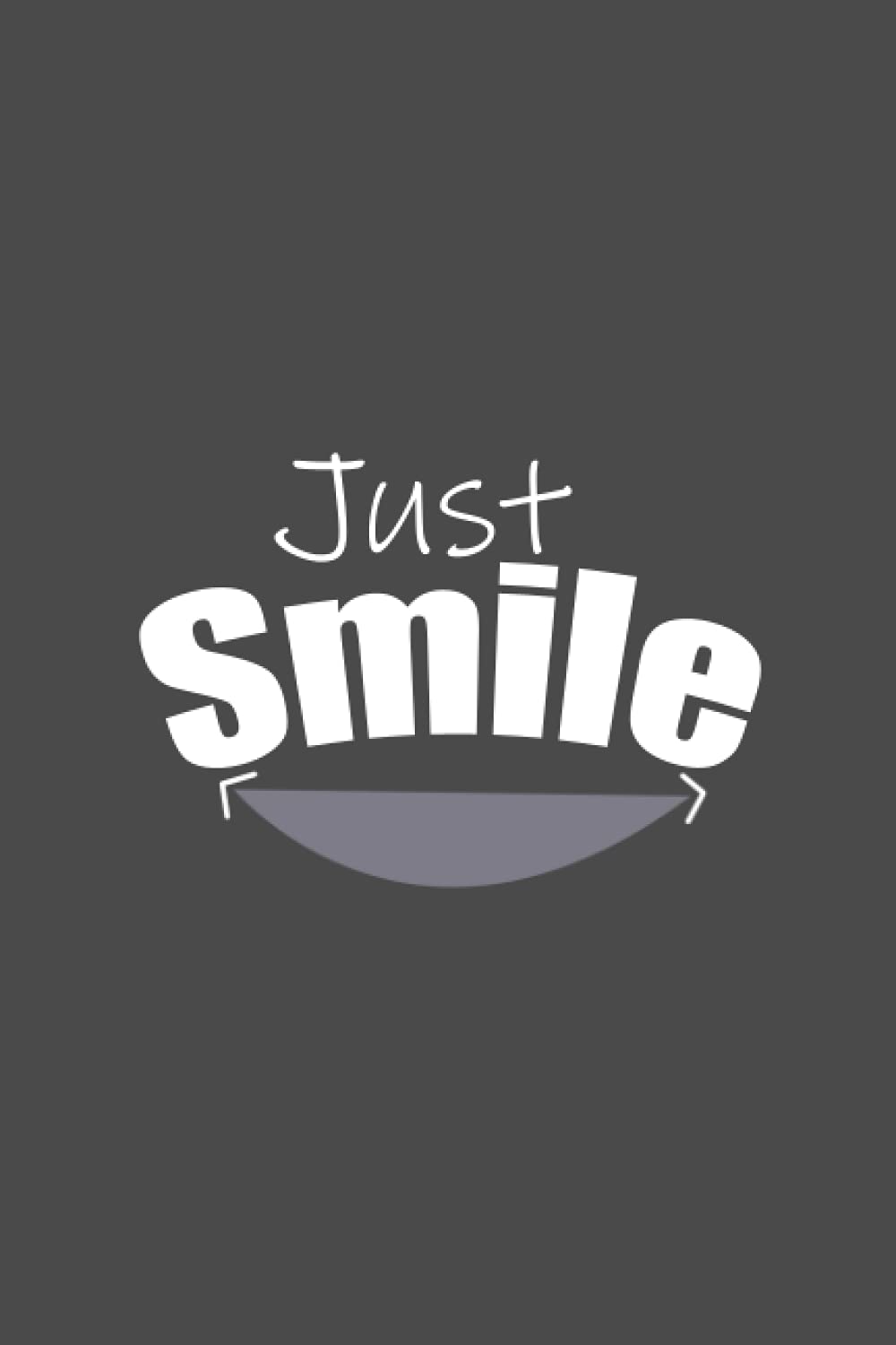 Just Smile Notebook: Beautiful Journal/Notebook for Optimistic people