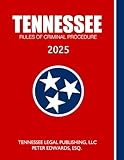 TENNESSEE RULES OF CRIMINAL PROCEDURE 2025: Complete Rules in Effect as of August 15, 2025