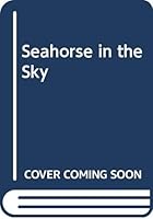 Sea-Horse in the Sky 0340129751 Book Cover