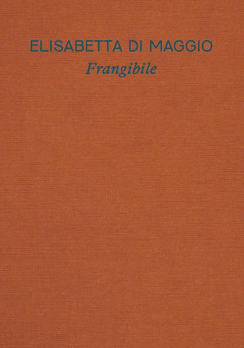 Elisabetta Di Maggio. Frangibile. Catalogo della mostra (Torino, 29 ottobre 2025-1 marzo 2026). Ediz. italiana e inglese