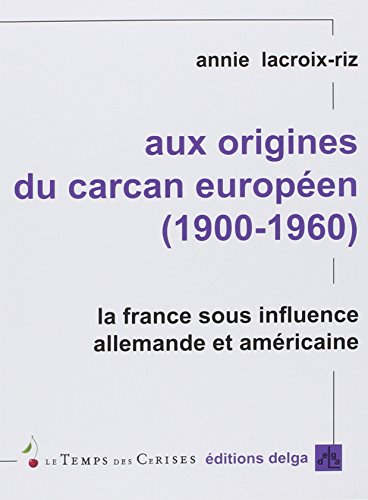 Aux origines du carcan européen (1900-1960): La France sous influence allemande et amérciane