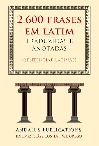 2.600 frases em latim traduzidas e anotadas : (Sententiae Latinae) (Idiomas clássicos: latim e grego