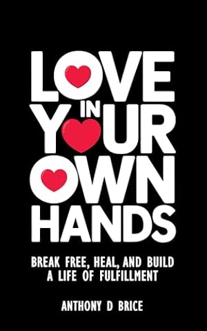 Book cover Love in Your Own Hands: Break Free, Heal, and Build a Life of Fulfillment