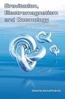 Gravitation, Electromagnetism and Cosmology : Toward a New Synthesis 0968368964 Book Cover