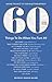 60 Things To Do When You Turn 60, Second Edition - 60 Achievers on How to Make the Most of Your 60th Milestone Birthday (Milestone Series)