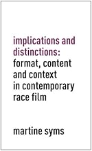 Implications and Distinctions: Format, Content and Context in Contemporary Race Film