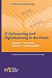 IT-Outsourcing und Digitalisierung in der Praxis: Vorgehen - Steuerung - Kontrolle - Ergebnisqualität