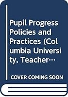 Pupil Progress Policies and Practices (Columbia University, Teachers College, Contributions to Education : No 691) 0404556914 Book Cover