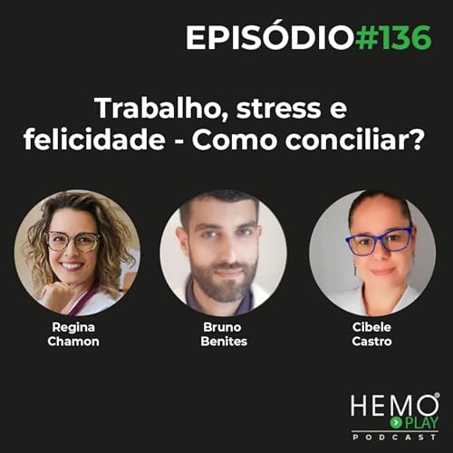 #136 - Trabalho, stress e felicidade - Como conciliar? - HEMO PLAY Podcast Podcast Por  capa