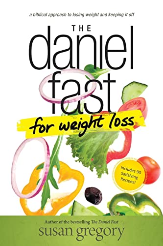 The Daniel Fast For Weight Loss: A Biblical Approach To Losing Weight And Keeping It Off #TOP10
