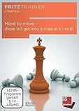  Move by move – (how to) get into a master’s mind!: Fritztrainer - interaktiver Videoschachkurs (Fritztrainer: Interaktives Video-Schachtraining)