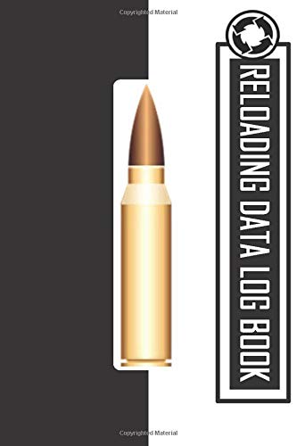 Reloading data log book: Handloading Ammunition Log Sheet to Record & Track Reloading Ammo, bullet reloading Record Book for Adult professional and beginners Reloading data log book: Handloading Ammunition Log Sheet to Record & Track Reloading Ammo, bullet reloading Record Book for Adult professional and beginners