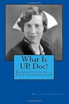 Paperback What IS UP, Doc?: Ruminations of a Solo Cardiologist Book