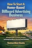How to Start a Home-Based Billboard Advertising Business: A Practical Guide to Launching, Managing, and...