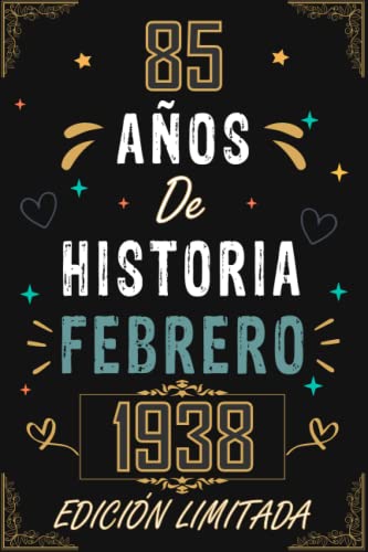 CUADERNO, 85 AÑOS DE HISTORIA FEBRERO 1938 EDICIÓN LIMITADA: Regalo de 85 cumpleaños para mujeres y hombres, ideas de 85 cumpleaños... un ... regalo de 85 cumpleaños para él/ella.