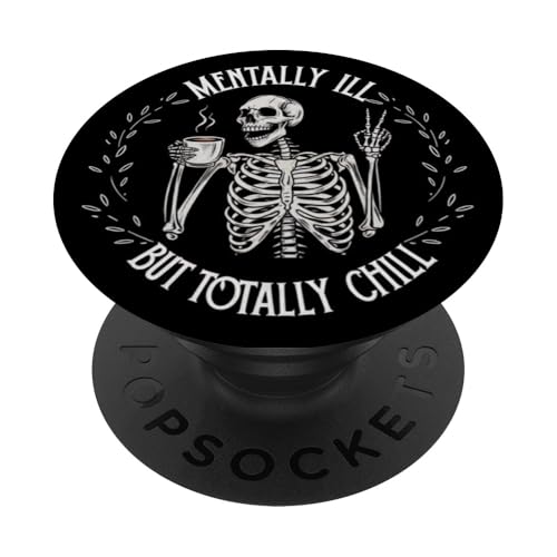 Mentally Ill But Totally Chill Skeleton Humor Design PopSockets Adhesive PopGrip