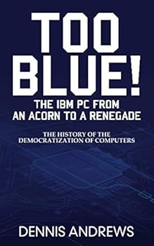 Paperback TOO BLUE!: The IBM PC from an Acorn to a Renegade Book